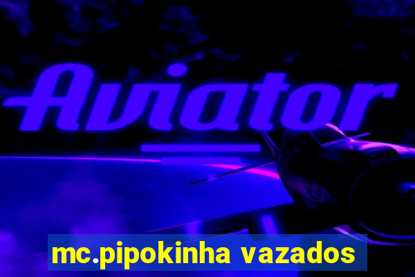 mc.pipokinha vazados